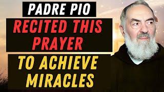 PADRE PIO RECITED THIS PRAYER TO OBTAIN MIRACLES.