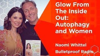 Glow From The Inside Out: Autophagy and Women – Naomi Whittel #480