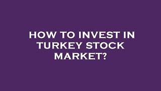 How to invest in turkey stock market?