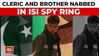 Rajasthan Cleric and Brother Arrested in Widening Pakistan ISI Spy Ring | India Today