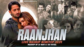 Raanjhan Love Mashup 2024 | Nonstop | Jukebox 2024 | VDj Royal