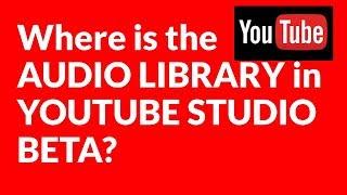 Where is the AUDIO LIBRARY in YOUTUBE STUDIO BETA?