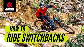 How To Ride Tight & Steep Switchback Corners On Your Mountain Bike