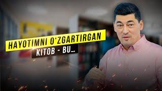 Hayotimni o‘zgartirgan kitob - bu... | Alisher Isaev