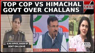 Top Cop's Option To Leave Or Transfer Over Challans On Himachal Congress MLA; BJP Slams | Top News