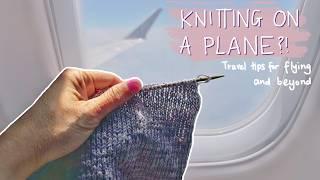 Yes, you can knit on a plane! Knitting in the air, getting through security, and other travel tips