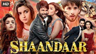 Shaandaar (2015) Full Movie In Hindi | Shahid Kapoor | Alia Bhatt | Pankaj Kapur | Review & Fact