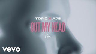 Topic x A7S - Out My Head (Lyric Video)