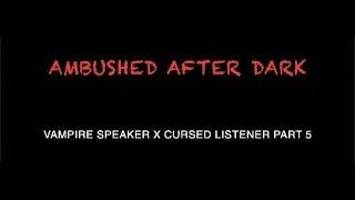 [F4A] Ambushed After Dark [Audio Roleplay][Urban Fantasy][Vampire Speaker x Cursed Listener][Part 5]