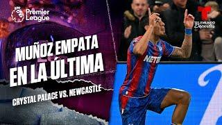 ¡Gol de Daniel Muñoz y empate en la última! - Crystal Palace vs. Newcastle | Premier League