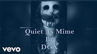 DGX - Quiet As Mime