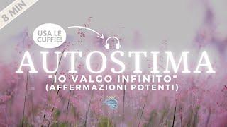 Affermazioni Potenti per Aumentare l'AUTOSTIMA | "Io Valgo Infinito"