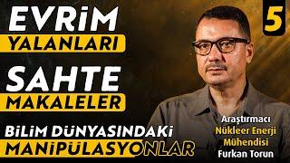 Evrim Yalanları - Sahte Makaleler - Bilim Dünyasındaki Manipülasyonlar - Araştırmacı Furkan Torun