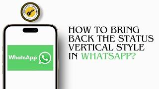 How To Bring Back The Status Vertical Style In WhatsApp