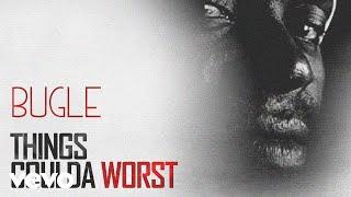 Bugle - Things Coulda Worst (Official Audio)