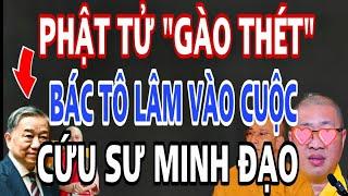 Phật Tử GÀO THÉT Nhà Nước Vào Cuộc GIẢI CỨU Sư Minh Đạo TBT Tô Lâm Giệt Giặc.