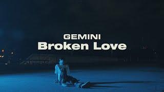 GEMINI - Broken Love [Visual Film]