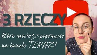 Jak rozwinąć kanał na YouTube? 3 rzeczy, które możesz poprawić DZISIAJ!