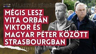 Rendkívüli: mégis lesz vita Orbán Viktor és Magyar Péter között Strasbourgban | Választás kérdése