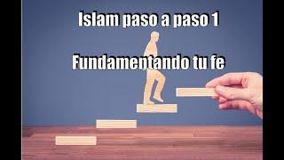 Islam paso a paso 1 - Fundamentando tu fe