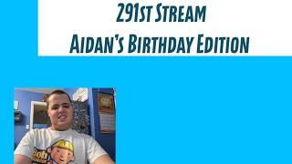 Maks Streamyards - 291 (Aidan's Birthday Stream)