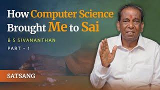 A Computer Engineer Reprogrammed by Sri Sathya Sai | B S Sivananthan | Part 01 | Satsang