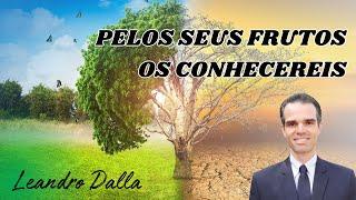 03 PELOS SEUS FRUTOS OS CONHECEREIS | LEANDRO DALLA