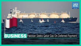 Dawn News English |Pakistan Seeks Qatar Gas On Deferred Payment| Business