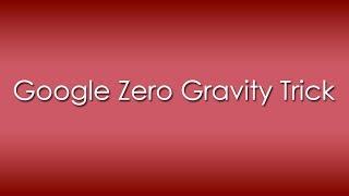 Google Zero Gravity Trick - Interesting Thing