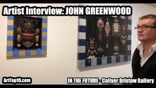 ARTIST INTERVIEW: John Greenwood. ArtTop10.com Founder Robert Dunt Interviews In The Future Artists