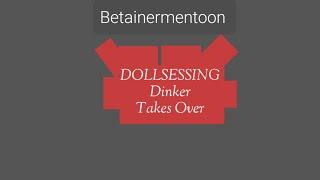 DOLLSESSING Dinker Takes Over