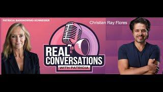 Real Conversations with Patricia Featuring Christian Ray Flores