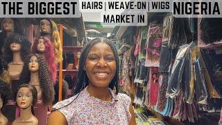 THE BIGGEST HAIR MARKET IN NIGERIA|SALON EQUIPMENTS|WEAVE-ON|WIGS ETC