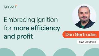 Embracing Ignition for More Efficiency and Profit with Dan Gertrudes of GrowthLab