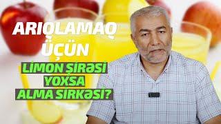 Arıqlamaq üçün Limon şirəsi yoxsa Alma sirkəsi? | Fizuli Hüseynov