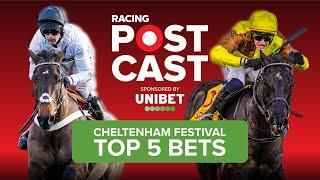 TOP 5 BETS AT CHELTENHAM FESTIVAL 2025 | Horse Racing Tips | Racing Postcast | Unibet