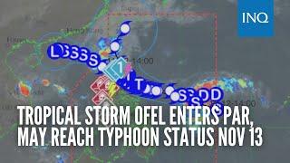 Tropical Storm Ofel enters PAR, may reach typhoon status Nov 13