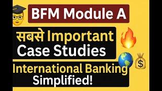  BFM Module A: सबसे Important Case Studies | International Banking Simplified!