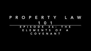 The Elements of a Covenant: Property Law 101 #36