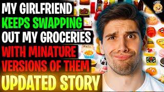 My Girlfriend KEEPS SWAPPING Out My Groceries With Miniature Versions Of Them r/Relationships