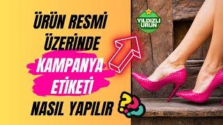 E-Ticaret sitemizdeki ürün görsellerin üzerine kampanya etiketi nasıl ekleriz?