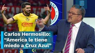 Carlos Hermosillo REVELA que el America le tiene miedo a Cruz Azul  ¿PELIGRA EL TRICAMPEONATO? 