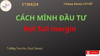 Cách mình đầu tư, đợi full margin | Trương Toàn New Stock Channel