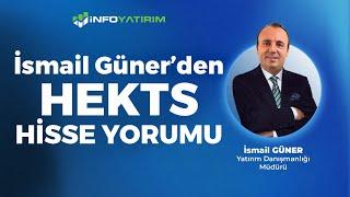 İsmail Güner'den HEKTS Hisse Yorumu ''21 Ağustos 2024'' | İnfo Yatırım