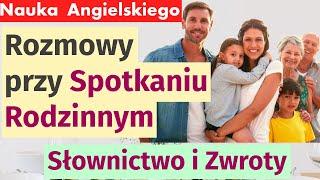 Angielski w Praktyce: Rozmowy przy Spotkaniu Rodzinnym - Słownictwo i Zwroty