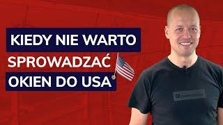 Kiedy nie warto importować okien z Polski do USA