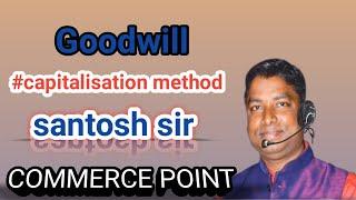 Goodwill #capitalisation method (Theory) Santosh Sir #Commercepoint