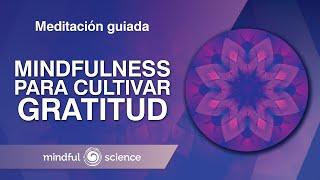 Meditación Guiada Mindfulness para cultivar la GRATITUD | Mindful Science