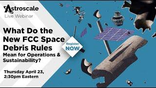 What Do the New FCC Space Debris Rules Mean for Operations & Sustainability?