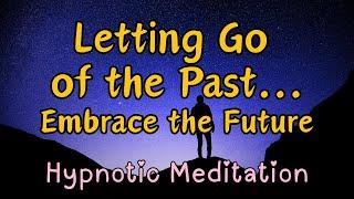  FULL SHOW: Hypnotic Meditation for Letting Go of the Past & Embracing the Future